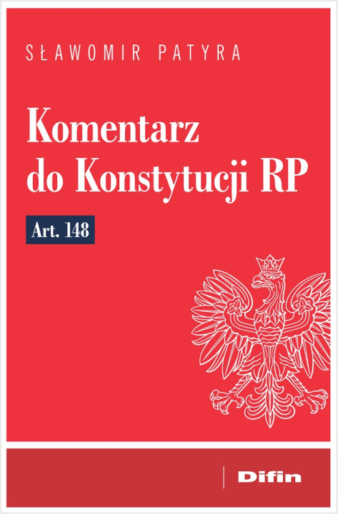 Książka Komentarz do Konstytucji RP art. 148 Patyra Sławomir