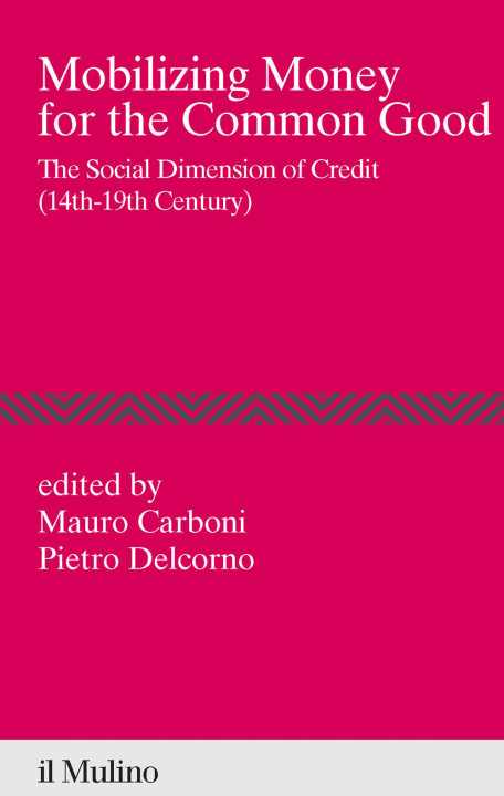 Carte Mobilizing money for the common good. The social dimension of credit (14th-19th century) 