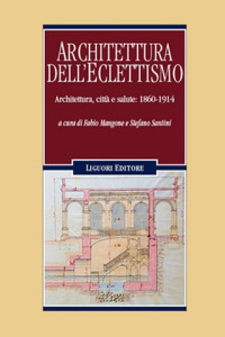 Könyv Architettura dell'eclettismo. Architettura, città e salute: 1860-1914 