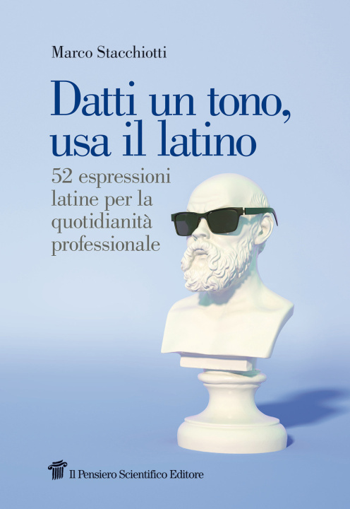Könyv Datti un tono, usa il latino. 52 espressioni latine per la quotidianità professionale Marco Stacchiotti