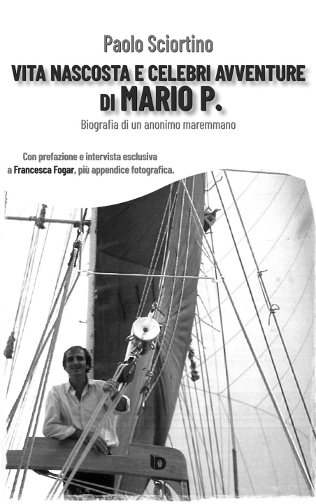 Könyv Vita nascosta e celebri avventure di Mario P. Biografia di un anonimo maremmano Paolo Sciortino