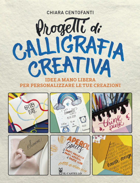 Knjiga Progetti di calligrafia creativa. Idee a mano libera per personalizzare le tue creazioni Chiara Centofanti