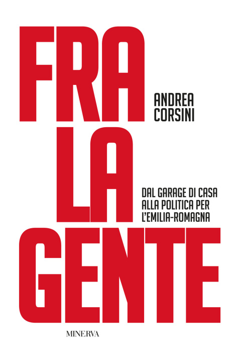 Kniha Fra la gente. Dal garage di casa alla politica per l’Emilia-Romagna Andrea Corsini