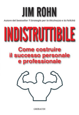 Kniha Indistruttibile. Come costruire il successo personale e professionale Jim Rohn