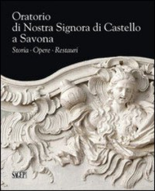 Kniha Oratorio di Nostra Signora di Castello a Savona. Storia, opere, restauri 