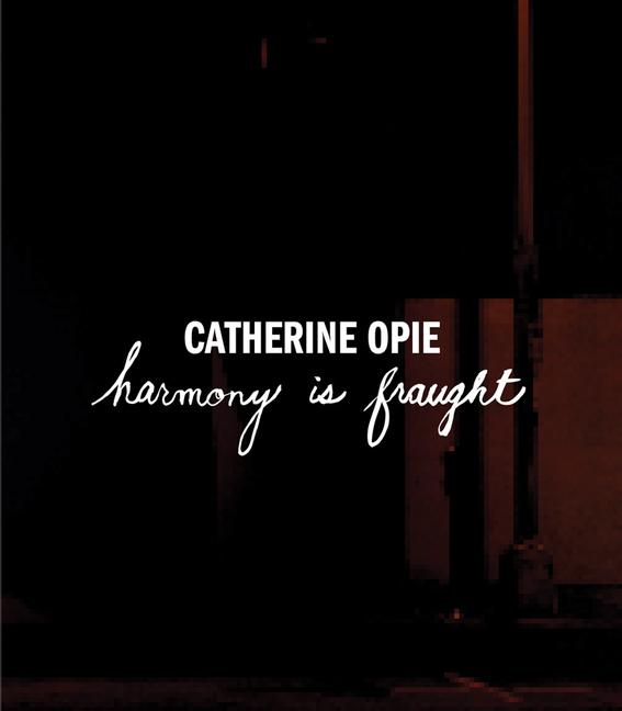 Knjiga Catherine Opie: Harmony Is Fraught OPIE CATHERINE