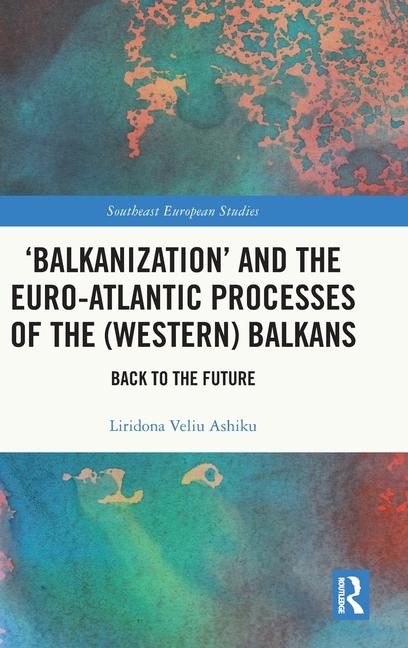 Kniha 'Balkanization' and the Euro-Atlantic Processes of the (Western) Balkans 