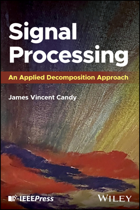 Knjiga Signal Processing: An Applied Decomposition Approa ch Candy
