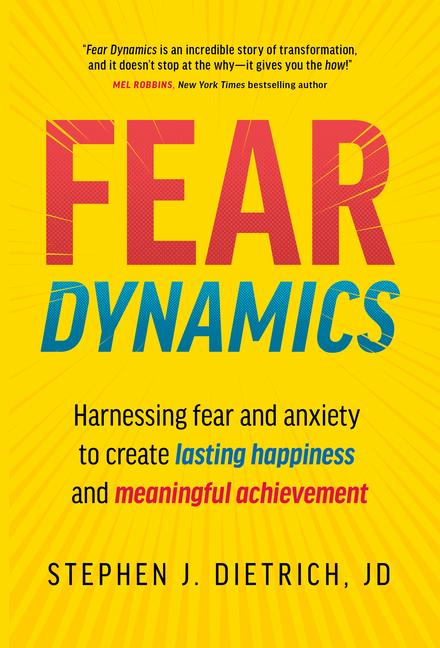 Book Fear Dynamics: Harnessing Fear and Anxiety to Create Lasting Happiness and Meaningful Achievement 