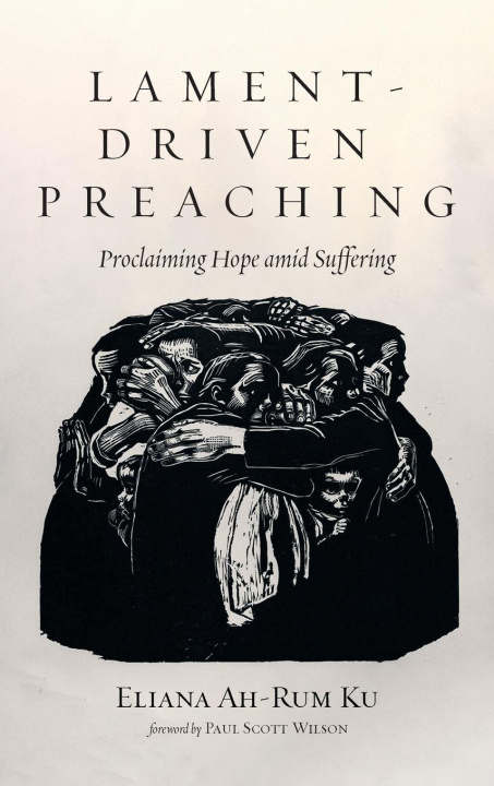 Knjiga Lament-Driven Preaching Eliana Ah-Rum Ku