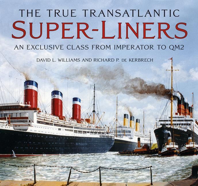 Libro The True Transatlantic Superliners Richard P. de Kerbrech