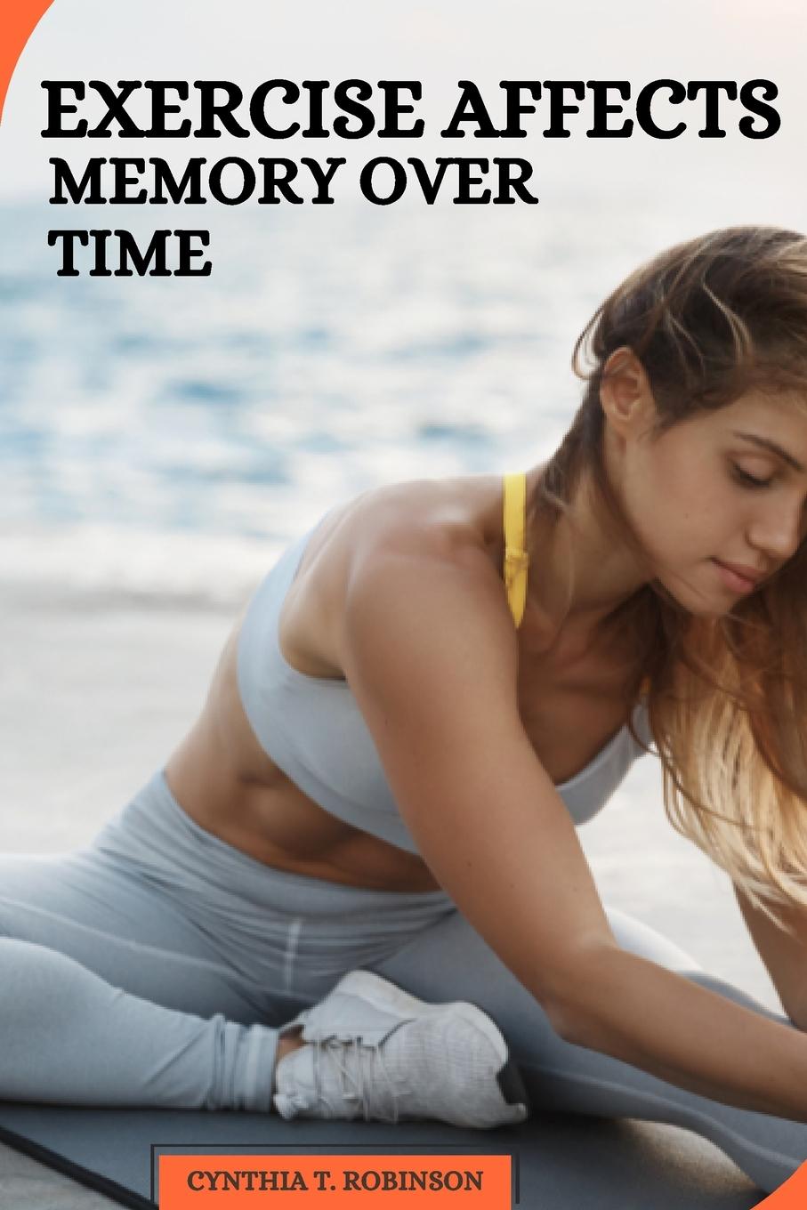 Knjiga Exercise Affects Memory Over Time A. Loisette