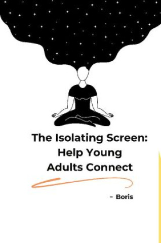 Knjiga The Isolating Screen: Help Young Adults Connect Marlon