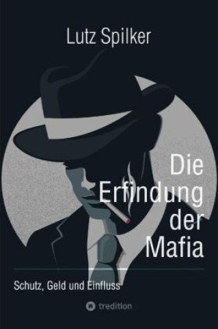 Knjiga Die Erfindung der Mafia Lutz Spilker
