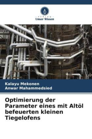 Knjiga Optimierung der Parameter eines mit Altöl befeuerten kleinen Tiegelofens Anwar Mahammedsied
