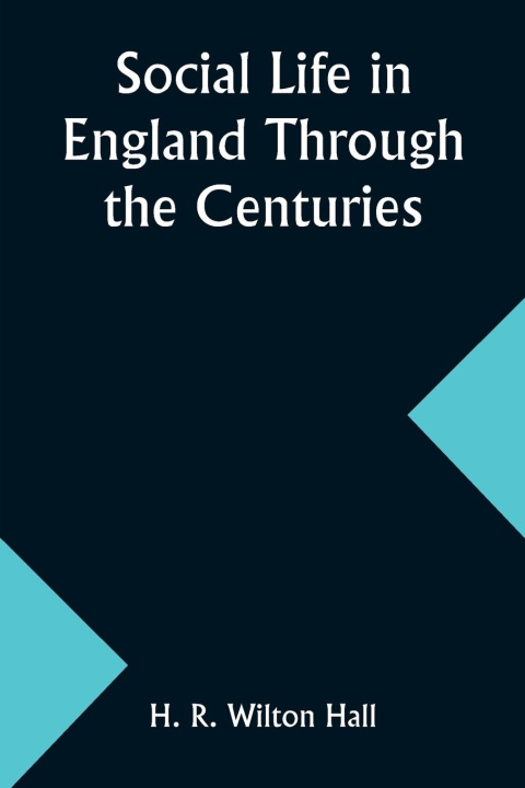Knjiga Social Life in England Through the Centuries H. R. Hall