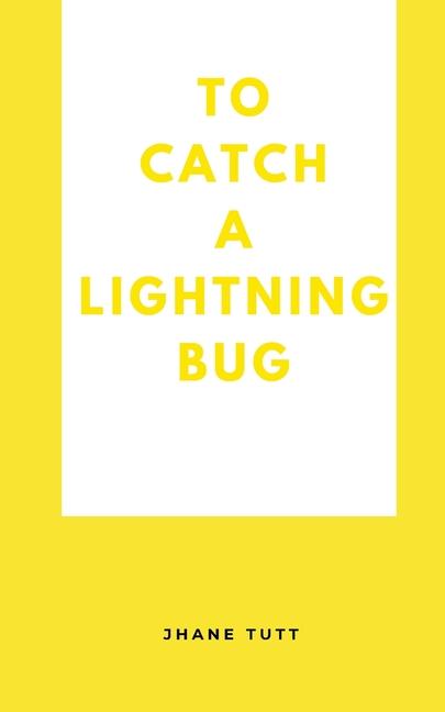 Book To Catch A Lightning Bug Jhane Tutt