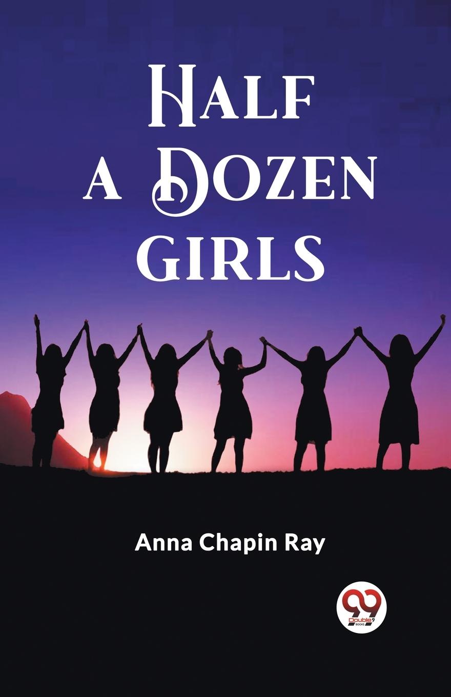 Kniha Half a Dozen Girls Anna Chapin Ray