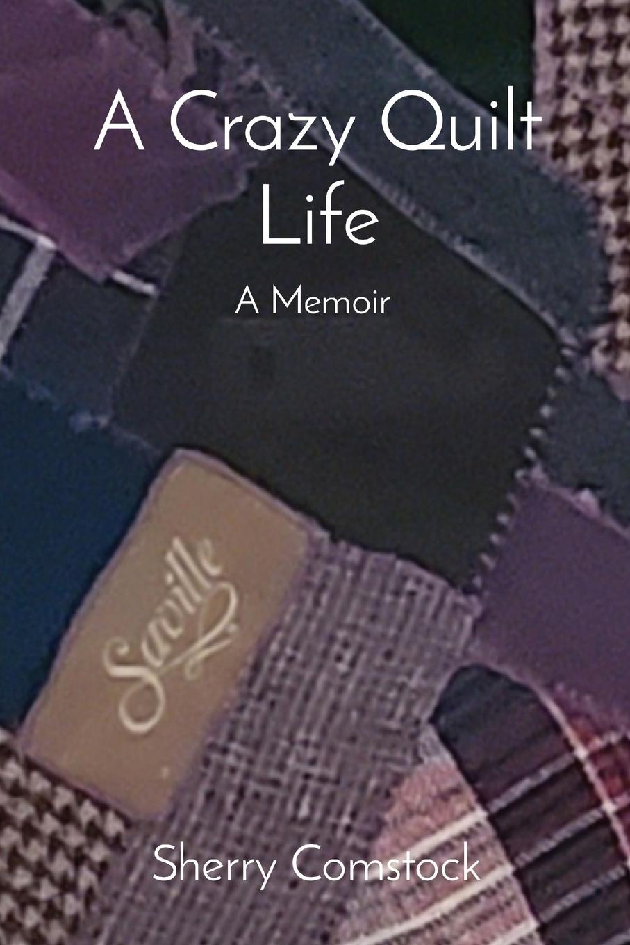 Knjiga A Crazy Quilt Life Sherry Comstock