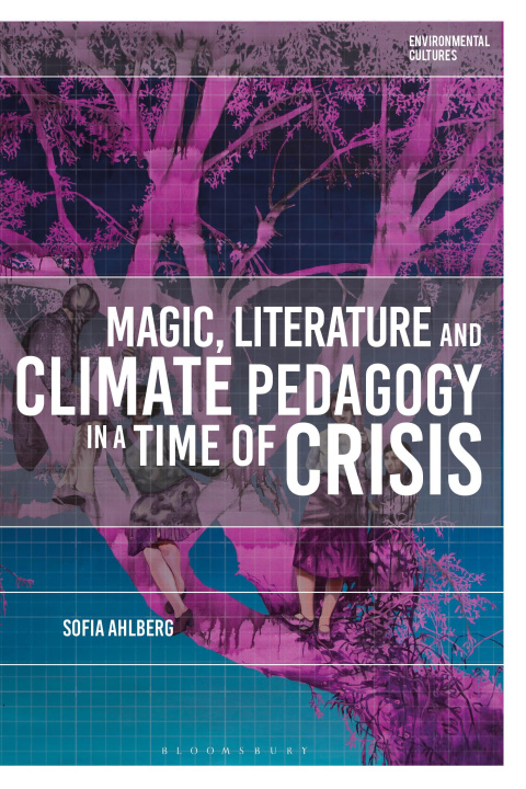 Libro Magic, Literature and Climate Pedagogy in a Time of Ecological Crisis Ahlberg