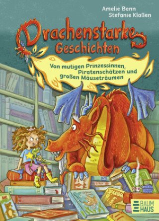 Kniha Drachenstarke Geschichten - Von mutigen Prinzessinnen, Piratenschätzen und großen Mäuseträumen Amelie Benn