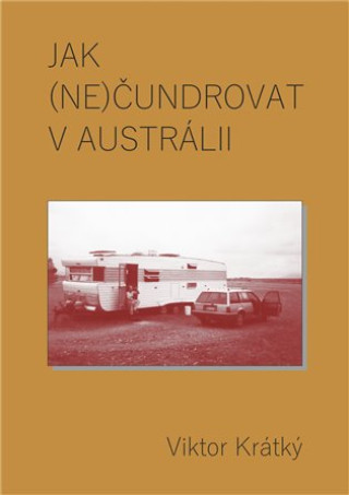 Kniha Jak (ne)čundrovat v Austrálii Viktor Krátký