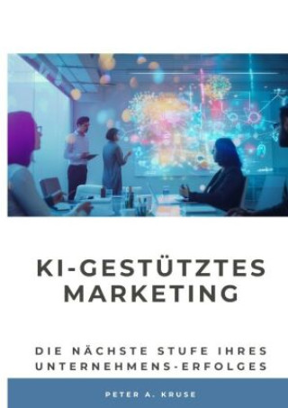 Kniha KI-gestütztes Marketing Peter A. Kruse