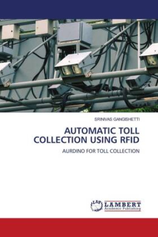 Knjiga AUTOMATIC TOLL COLLECTION USING RFID Srinivas Gangishetti