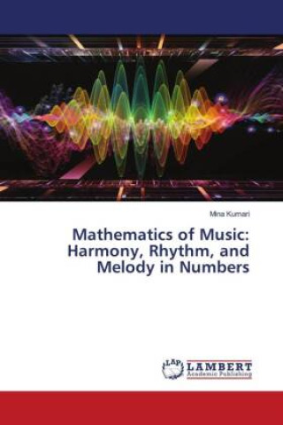 Książka Mathematics of Music: Harmony, Rhythm, and Melody in Numbers Mina Kumari