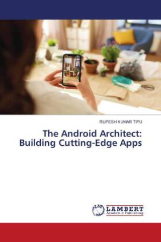 Książka The Android Architect: Building Cutting-Edge Apps RUPESH KUMAR TIPU