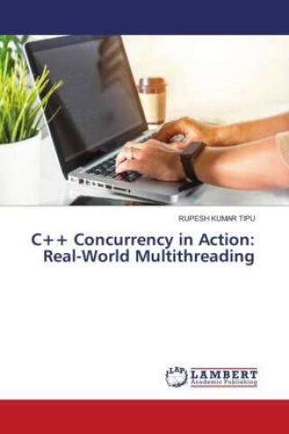 Kniha C++ Concurrency in Action: Real-World Multithreading RUPESH KUMAR TIPU