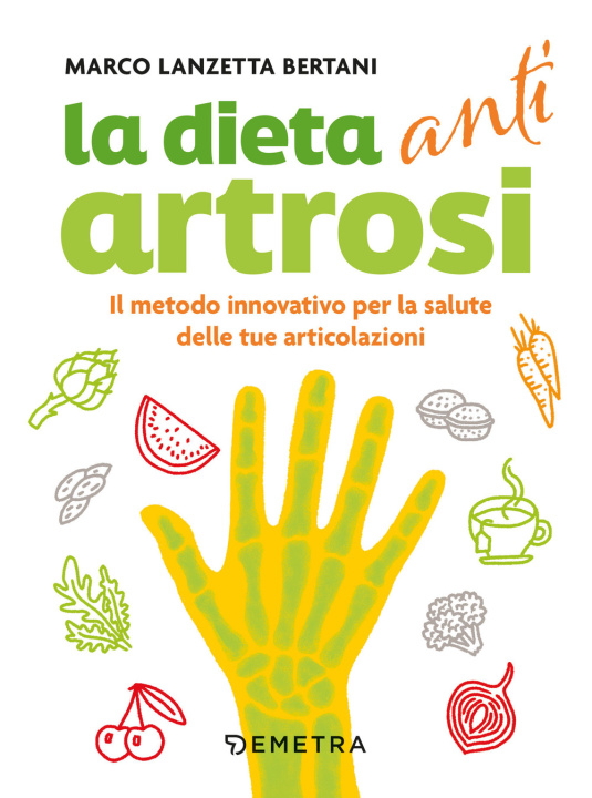 Könyv Dieta anti artrosi. Il metodo innovativo per la salute delle tue articolazioni Marco Lanzetta Bertani