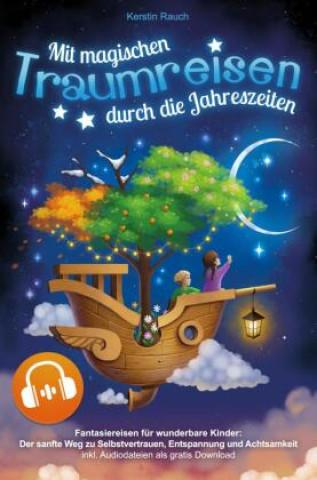 Kniha Mit magischen Traumreisen durch die Jahreszeiten - Fantasiereisen für wunderbare Kinder Kerstin Rauch