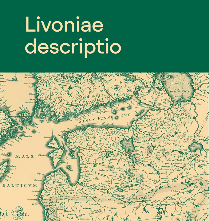 Carte Livoniae descriptio. eesti- ja liivimaa vanadel kaartidel / estonia and livonia on old maps 