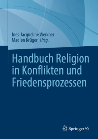 Könyv Handbuch Religion in Konflikten und Friedensprozessen, 2 Teile Ines-Jacqueline Werkner