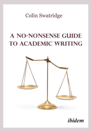 Kniha A No-Nonsense Guide to Academic Writing Colin Swatridge