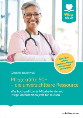 Kniha Pflegekräfte 50+ - die unverzichtbare Ressource Gabriela Koslowski