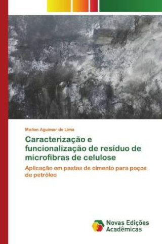 Kniha Caracterização e funcionalização de resíduo de microfibras de celulose Mailon Aguimar de Lima