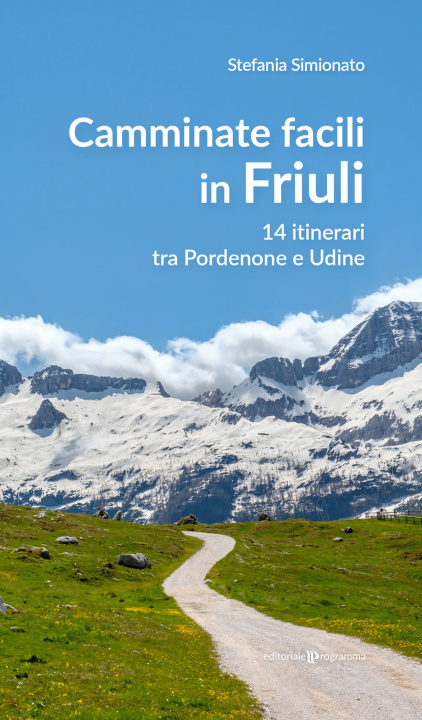 Carte Camminate facili in Friuli. 14 itinerari tra Pordenone e Udine Stefania Simionato