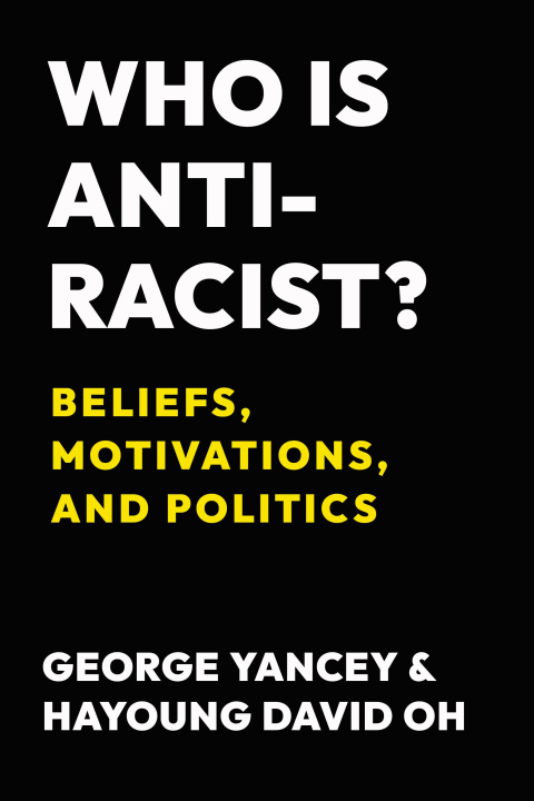 Książka Who Is Antiracist? – Beliefs, Motivations, and Politics George Yancey