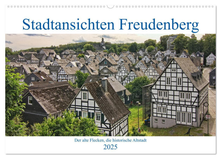 Kalendář/Diář Stadtansichten Freudenberg. Der alte Flecken, die historische Altstadt. (Wandkalender 2025 DIN A2 quer), CALVENDO Monatskalender Calvendo