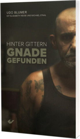 Knjiga Hinter Gittern Gnade gefunden Udo Blumer