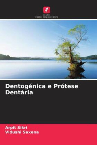 Knjiga Dentogénica e Prótese Dentária Arpit Sikri