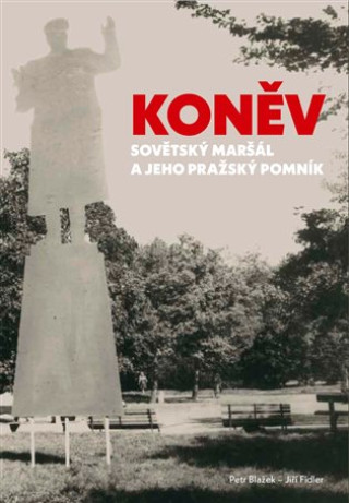 Kniha Koněv: Sovětský maršál a jeho pražský pomník Petr Blažek