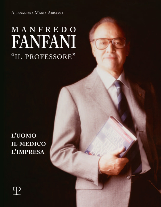 Kniha Manfredo Fanfani «il professore». L'uomo, il medico, l'impresa Alessandra Maria Abramo
