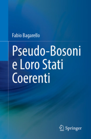 Könyv Pseudo-Bosoni e Loro Stati Coerenti Fabio Bagarello