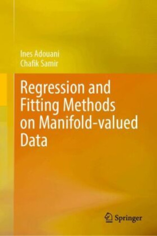 Kniha Regression and Fitting Methods on Manifold-valued Data Ines Adouani