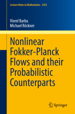 Kniha Nonlinear Fokker-Planck Flows and their Probabilistic Counterparts Viorel Barbu