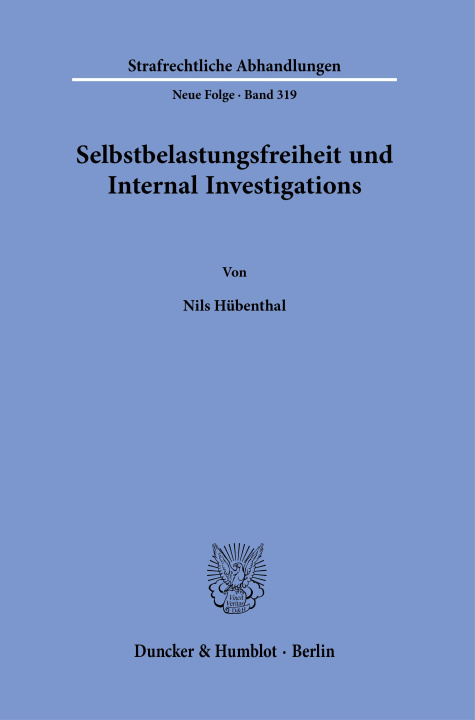 Carte Selbstbelastungsfreiheit und Internal Investigations. Nils Hübenthal