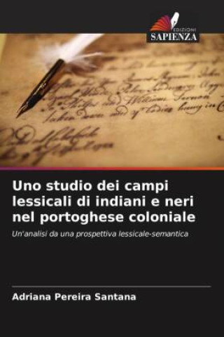 Kniha Uno studio dei campi lessicali di indiani e neri nel portoghese coloniale Adriana Pereira Santana